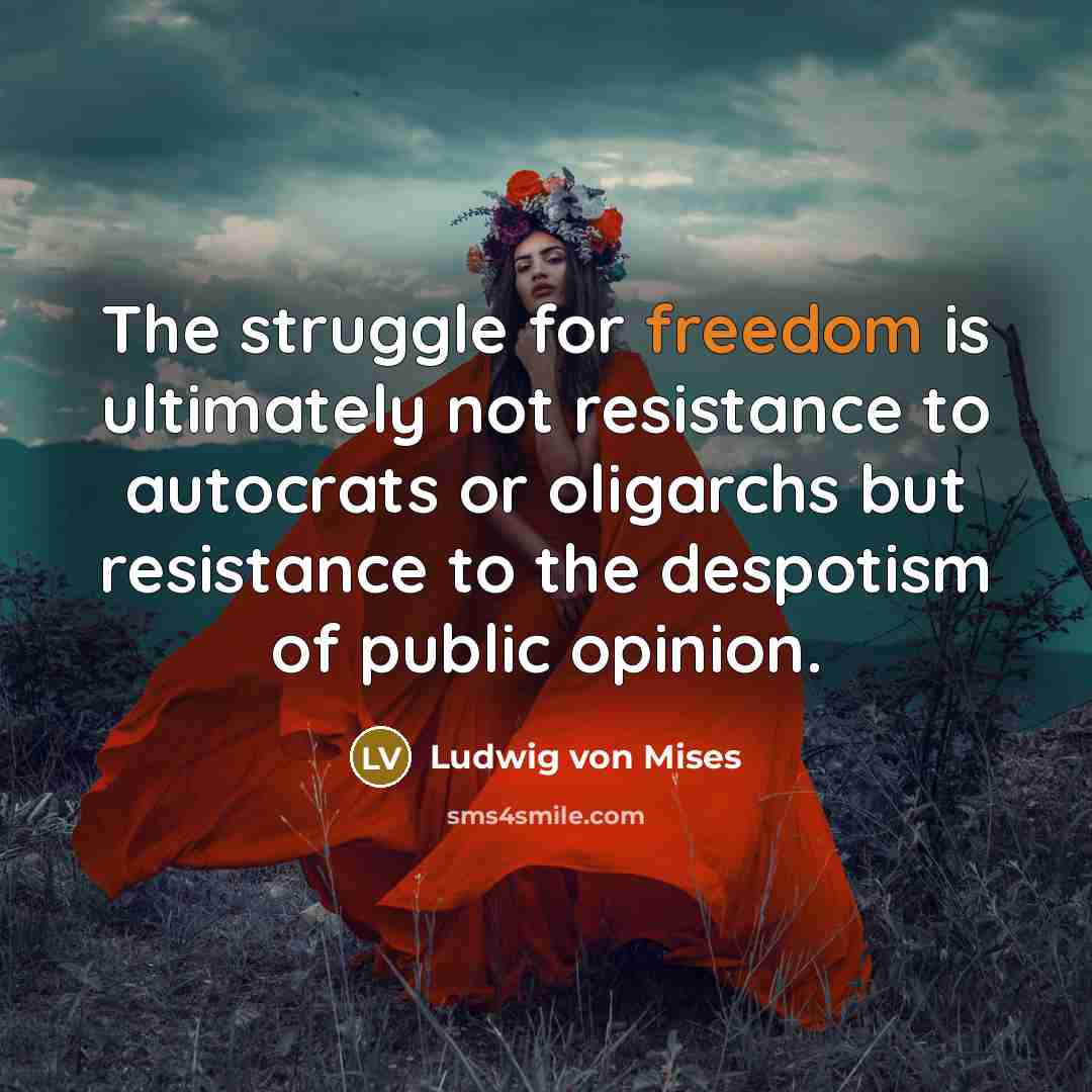 “The struggle for freedom is ultimately not resistance to autocrats…” quote by Ludwig von Mises