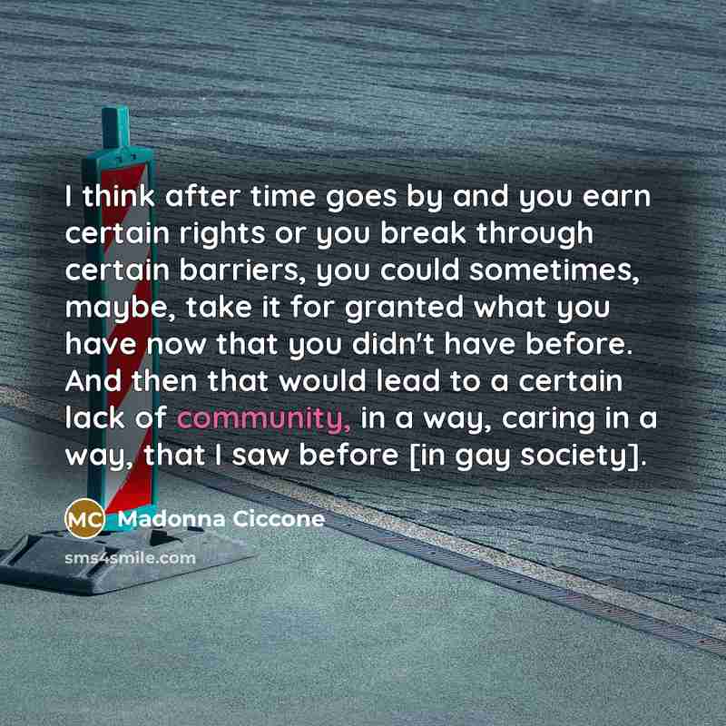 “I think after time goes by and you earn certain…” quote by Madonna Ciccone