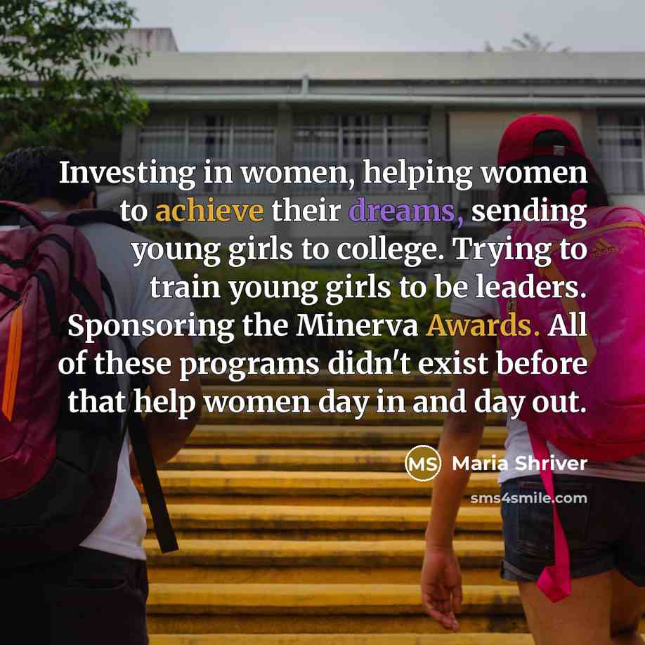 “Investing in women, helping women to achieve their dreams, sending…” quote by Maria Shriver