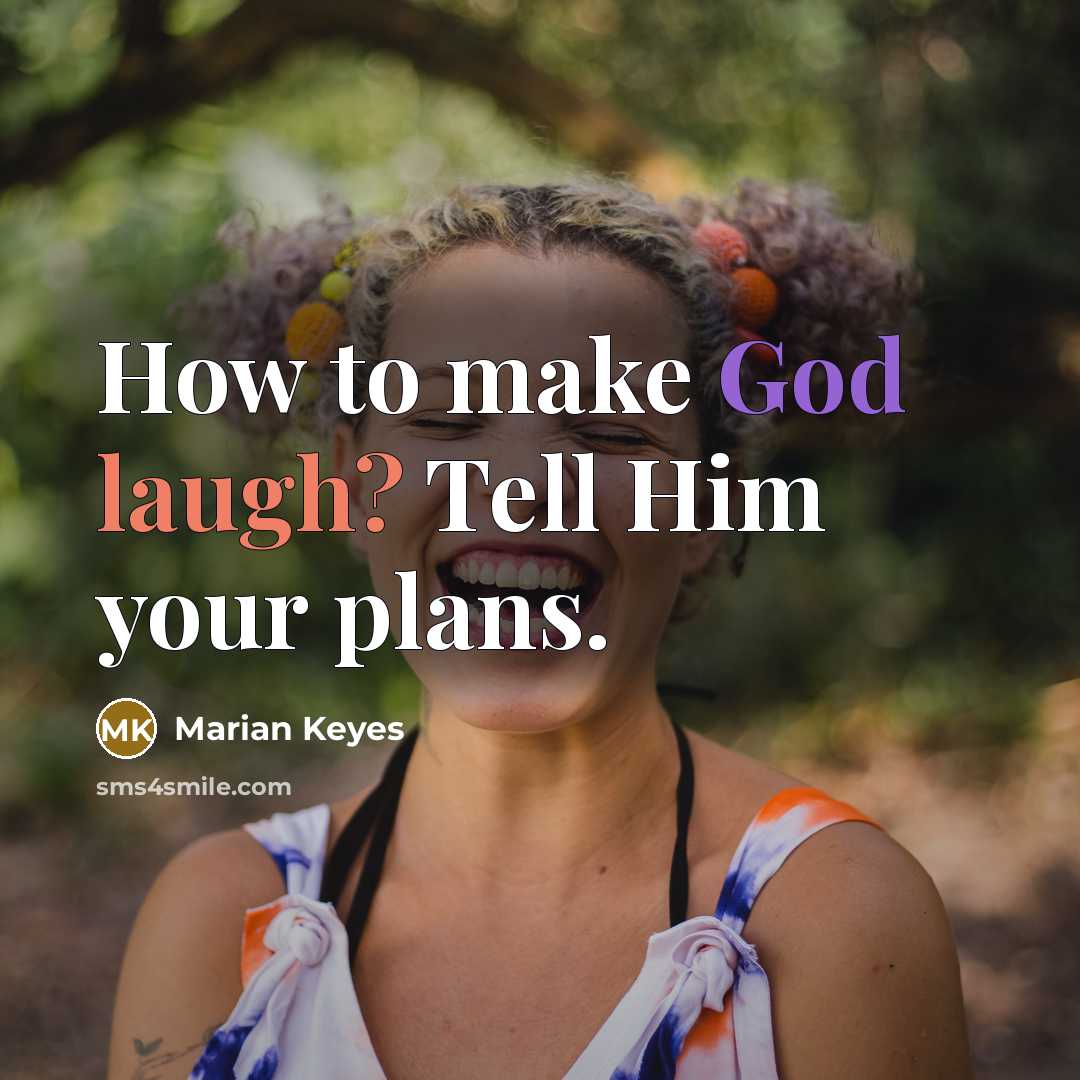 “How to make God laugh? Tell Him your plans.” quote by Marian Keyes