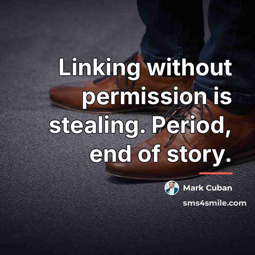 “Linking without permission is stealing. Period, end of story.…” quote by Mark Cuban