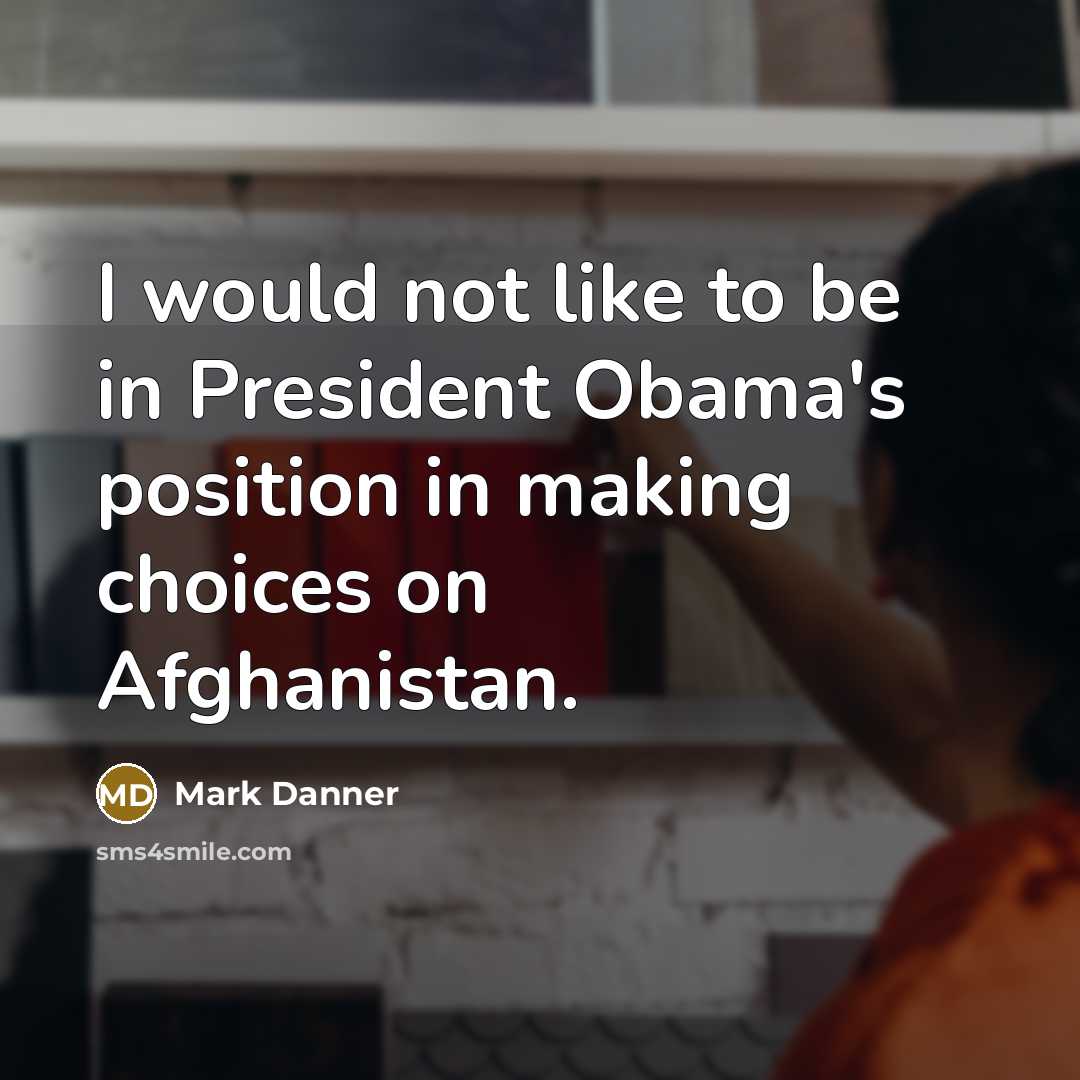 “I would not like to be in President Obama's position…” quote by Mark Danner