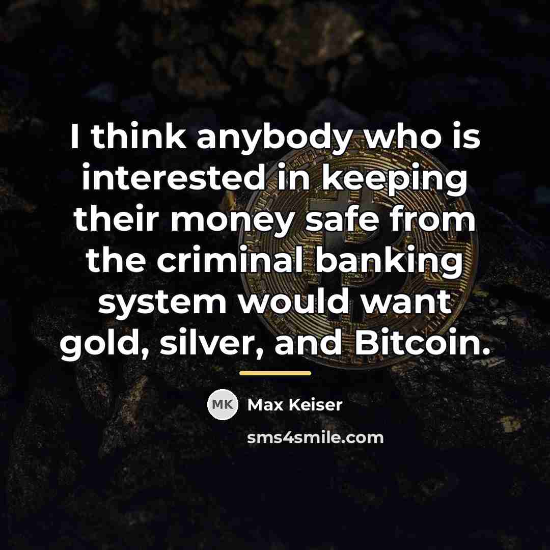 “I think anybody who is interested in keeping their money…” quote by Max Keiser