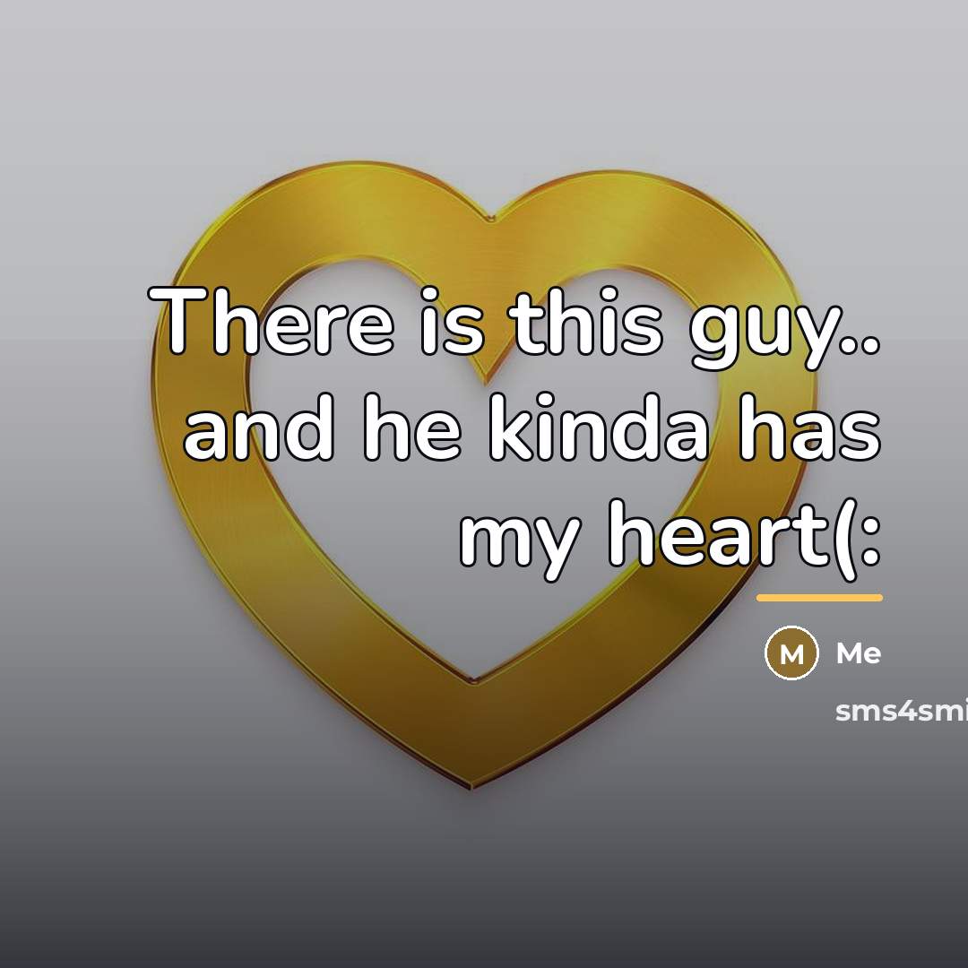 “There is this guy.. and he kinda has my heart(:…” quote by Me