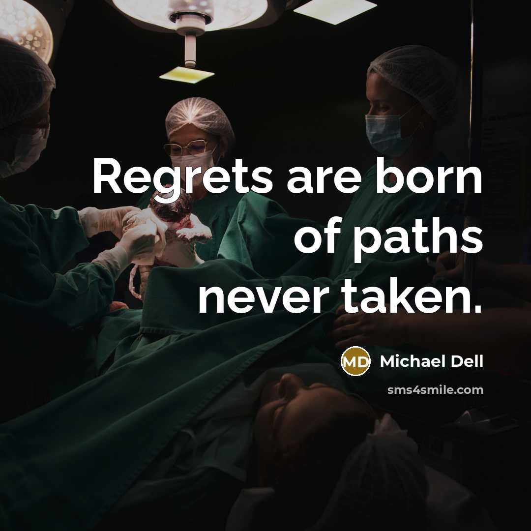 “Regrets are born of paths never taken.…” quote by Michael Dell