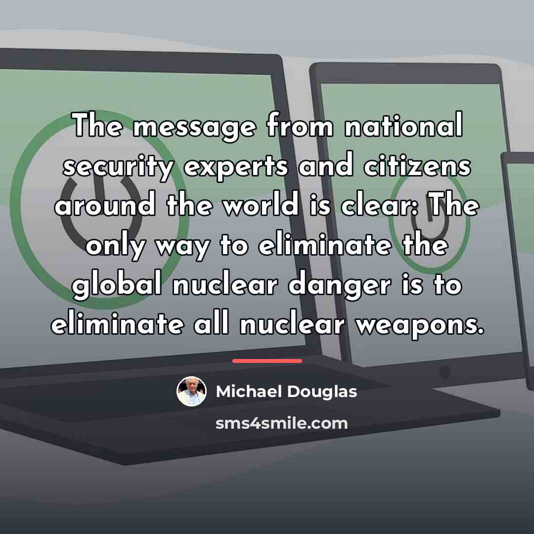 “The message from national security experts and citizens around the…” quote by Michael Douglas