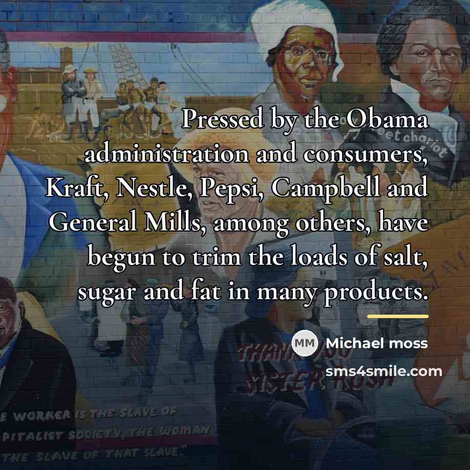“Pressed by the Obama administration and consumers, Kraft, Nestle, Pepsi,…” quote by Michael Moss