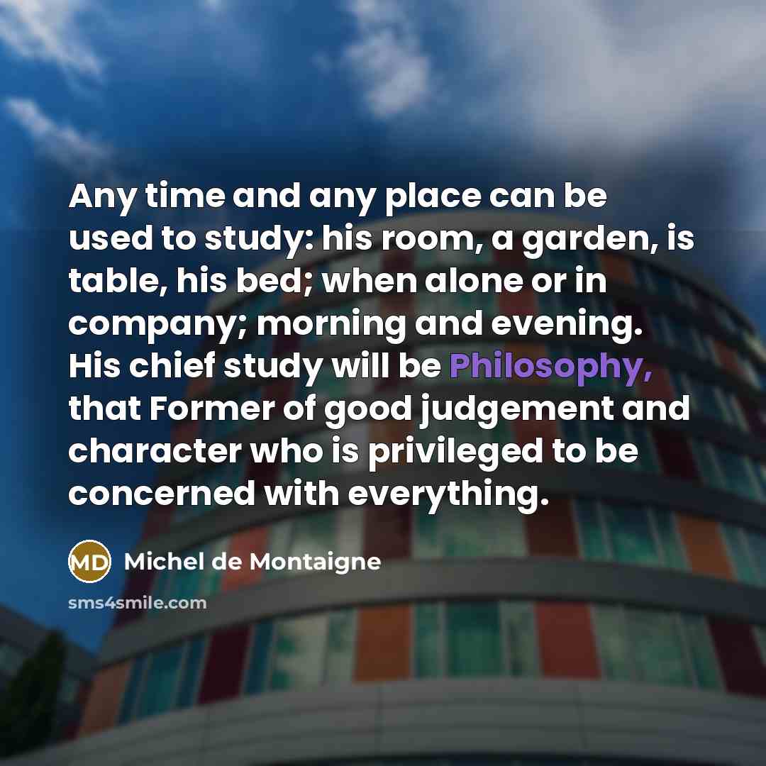 “Any time and any place can be used to study:…” quote by Michel de Montaigne