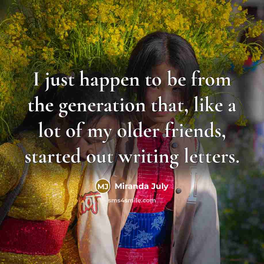“I just happen to be from the generation that, like…” quote by Miranda July