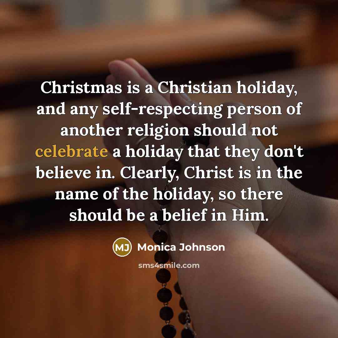 “Christmas is a Christian holiday, and any self-respecting person of…” quote by Monica Johnson