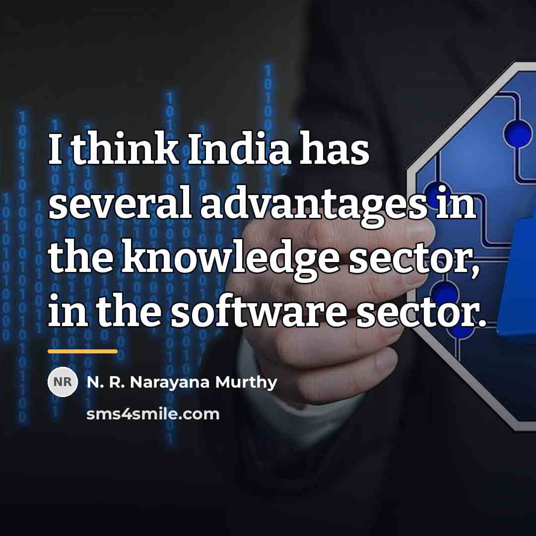 “I think India has several advantages in the knowledge sector,…” quote by N. R. Narayana Murthy