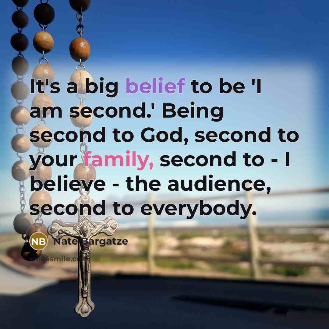“It's a big belief to be 'I am second.' Being…” quote by Nate Bargatze