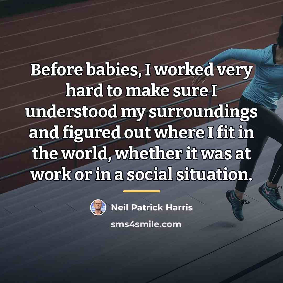 “Before babies, I worked very hard to make sure I…” quote by Neil Patrick Harris