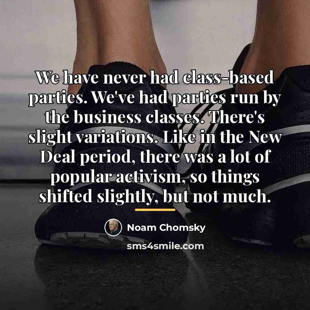 “We have never had class-based parties. We've had parties run…” quote by Noam Chomsky