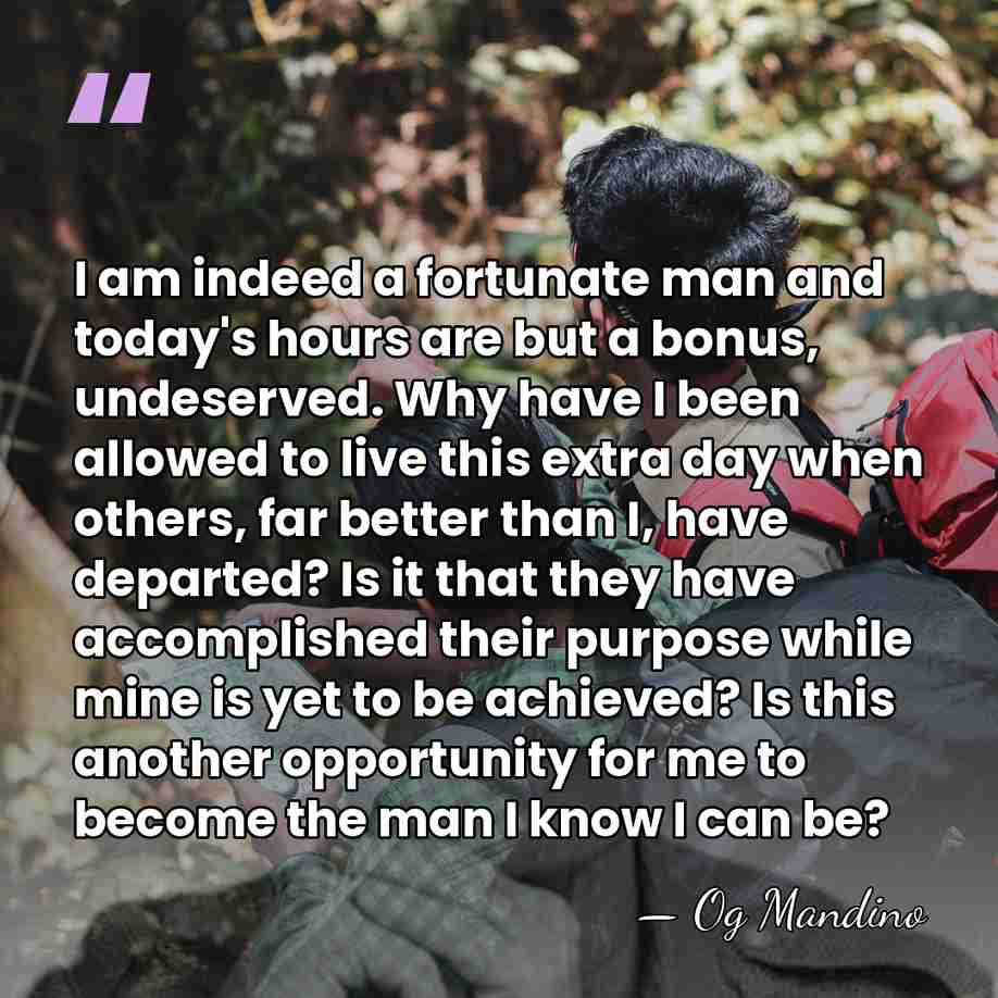 I am indeed a fortunate man and today's hours are but a&hellip; - Og Mandino