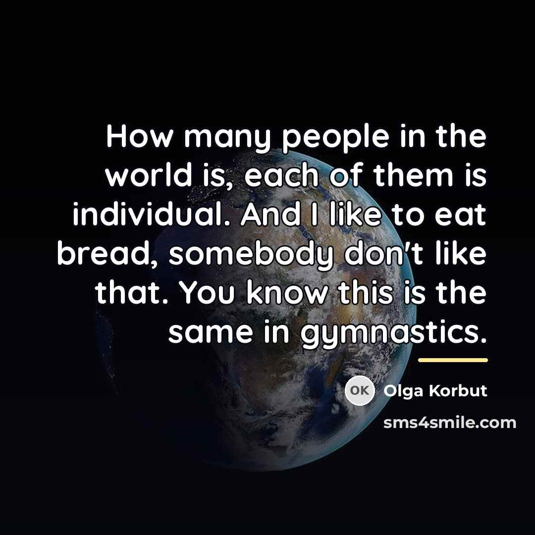 “How many people in the world is, each of them…” quote by Olga Korbut