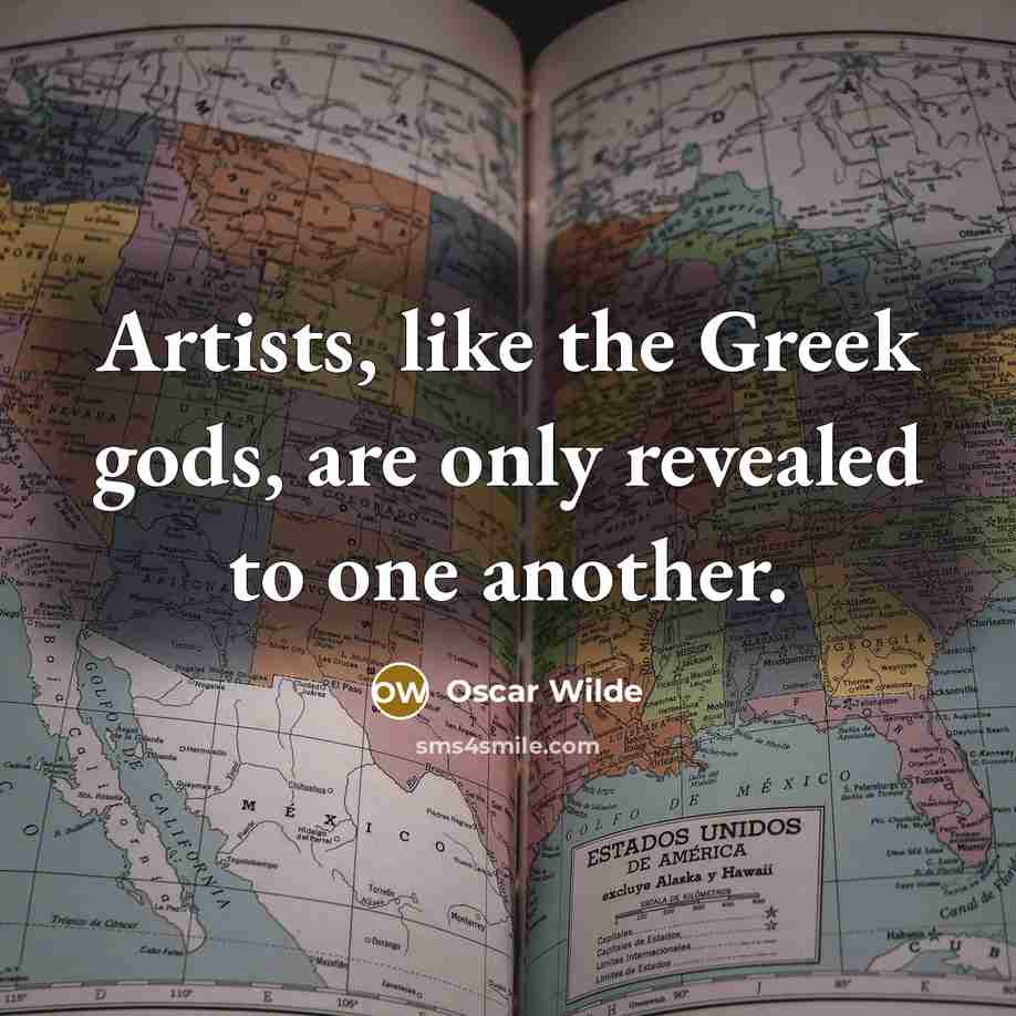“Artists, like the Greek gods, are only revealed to one…” quote by Oscar Wilde