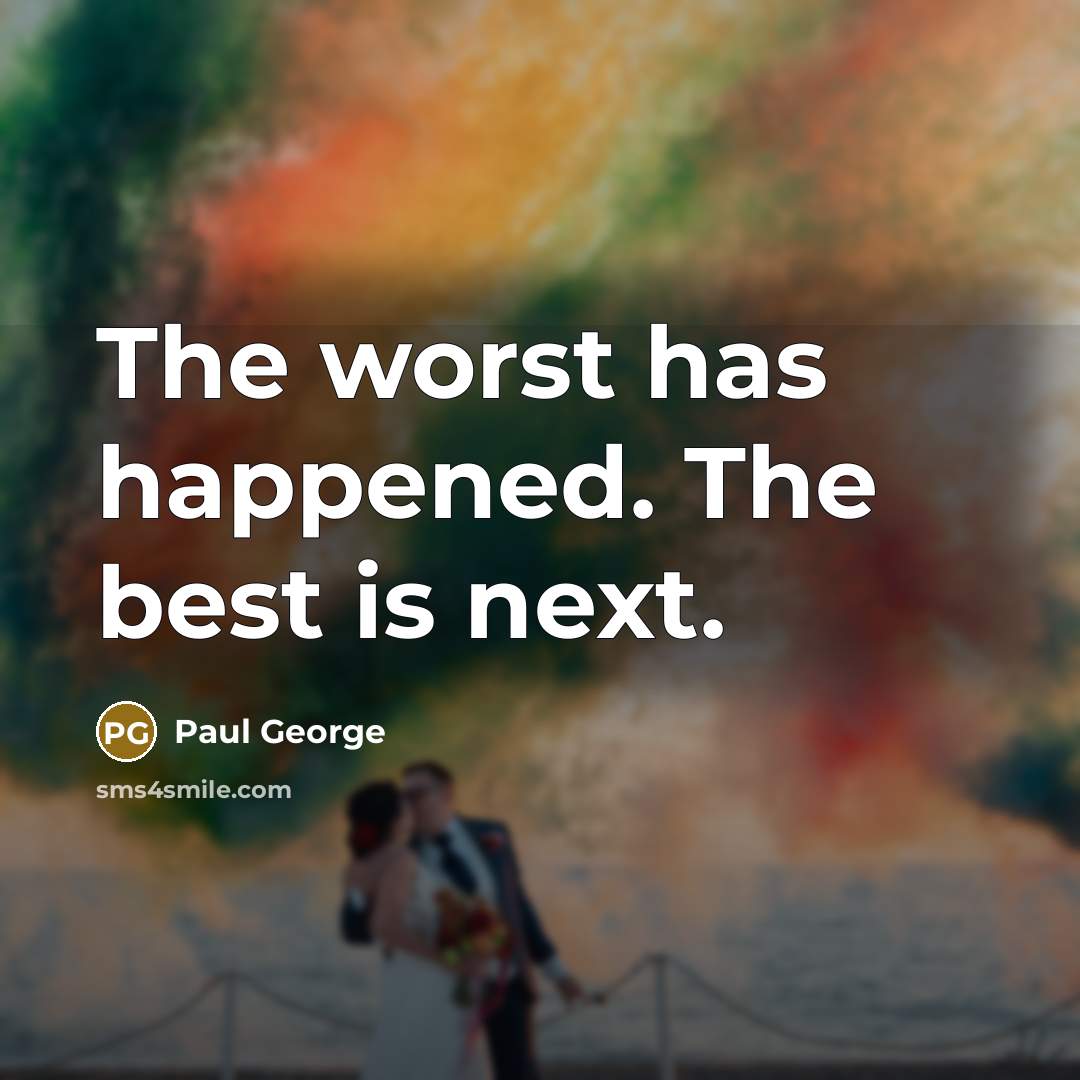 “The worst has happened. The best is next.…” quote by Paul George