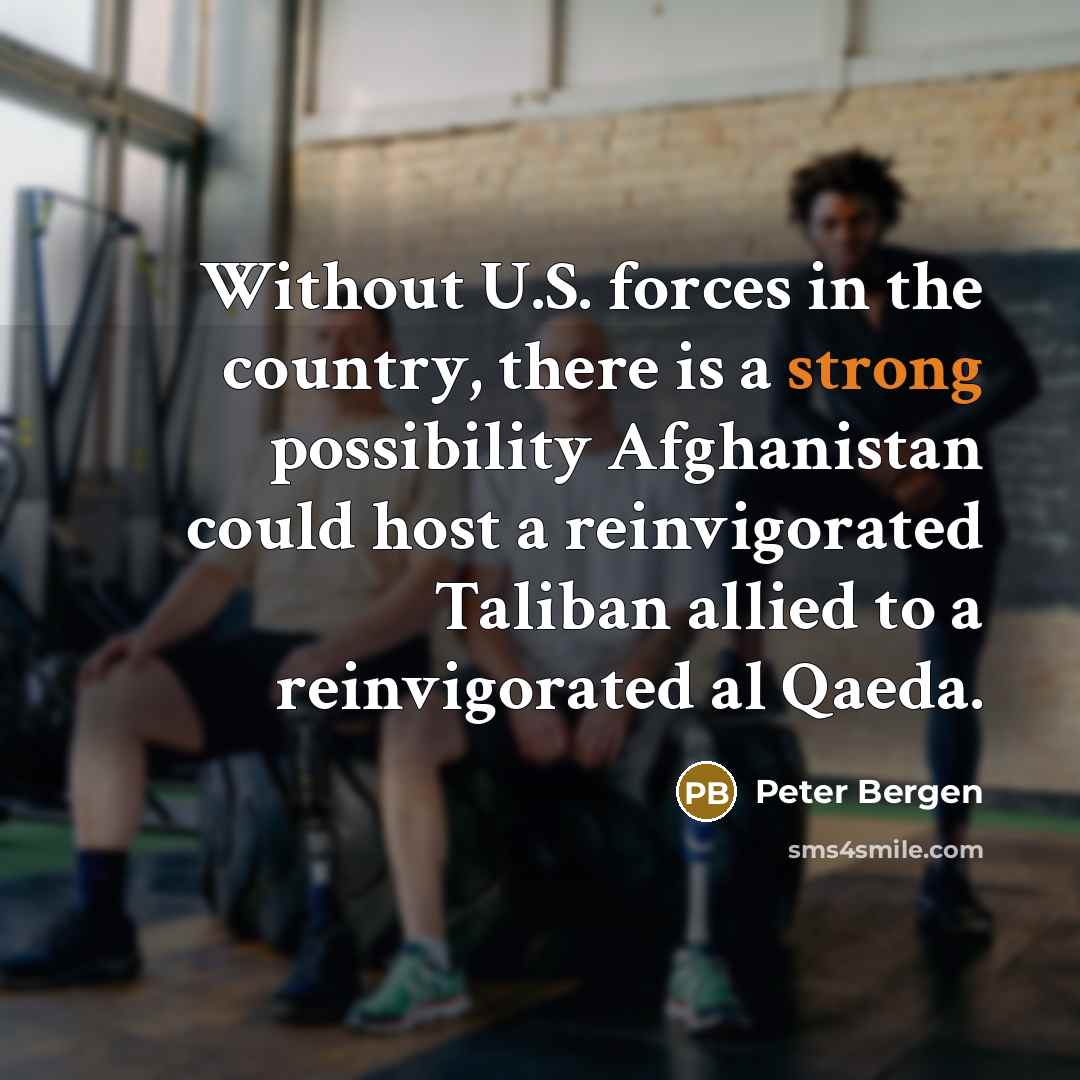 “Without U.S. forces in the country, there is a strong…” quote by Peter Bergen