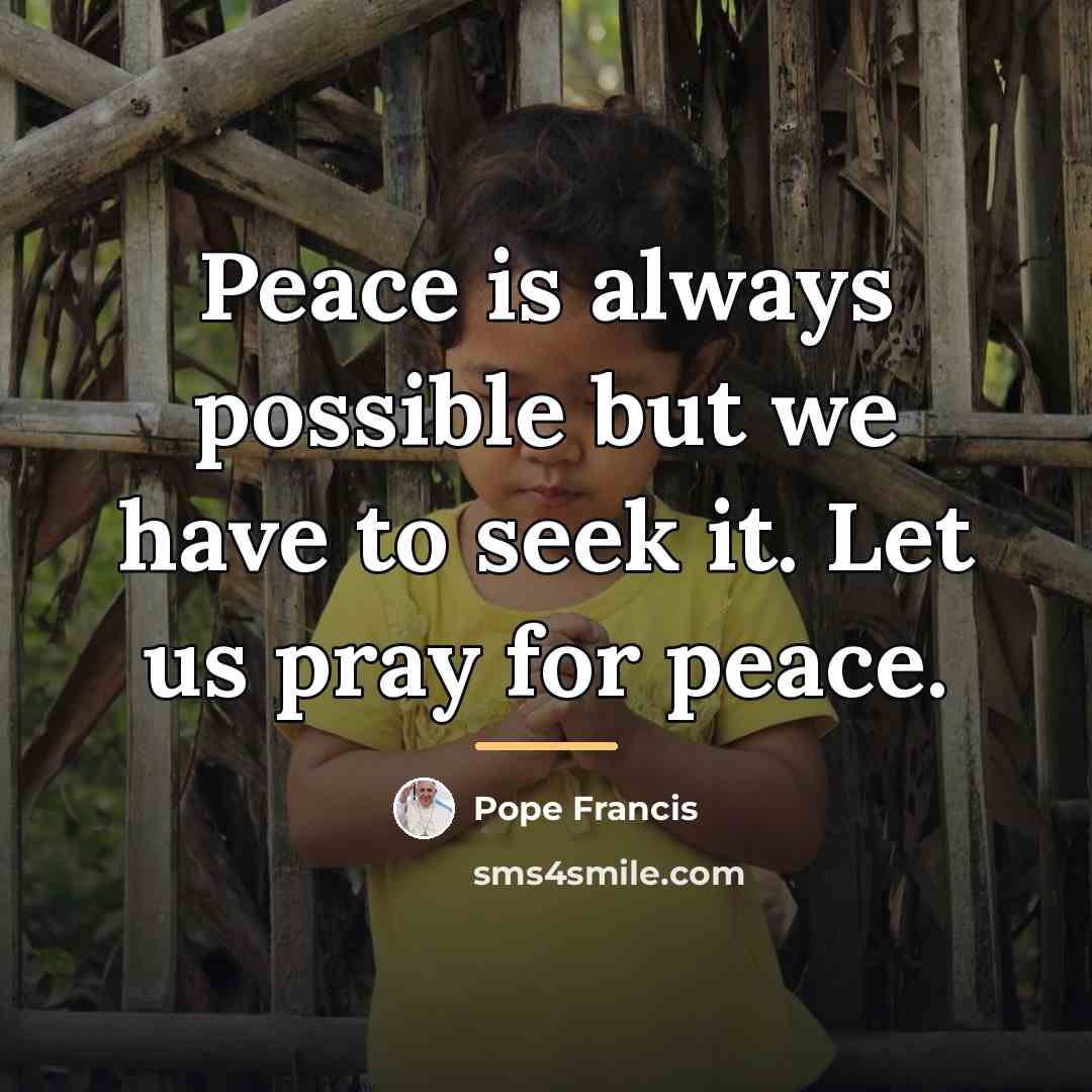 “Peace is always possible but we have to seek it.…” quote by Pope Francis
