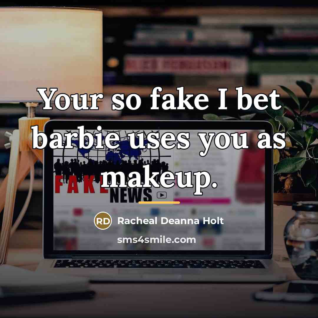 “Your so fake I bet barbie uses you as makeup.…” quote by Racheal Deanna Holt