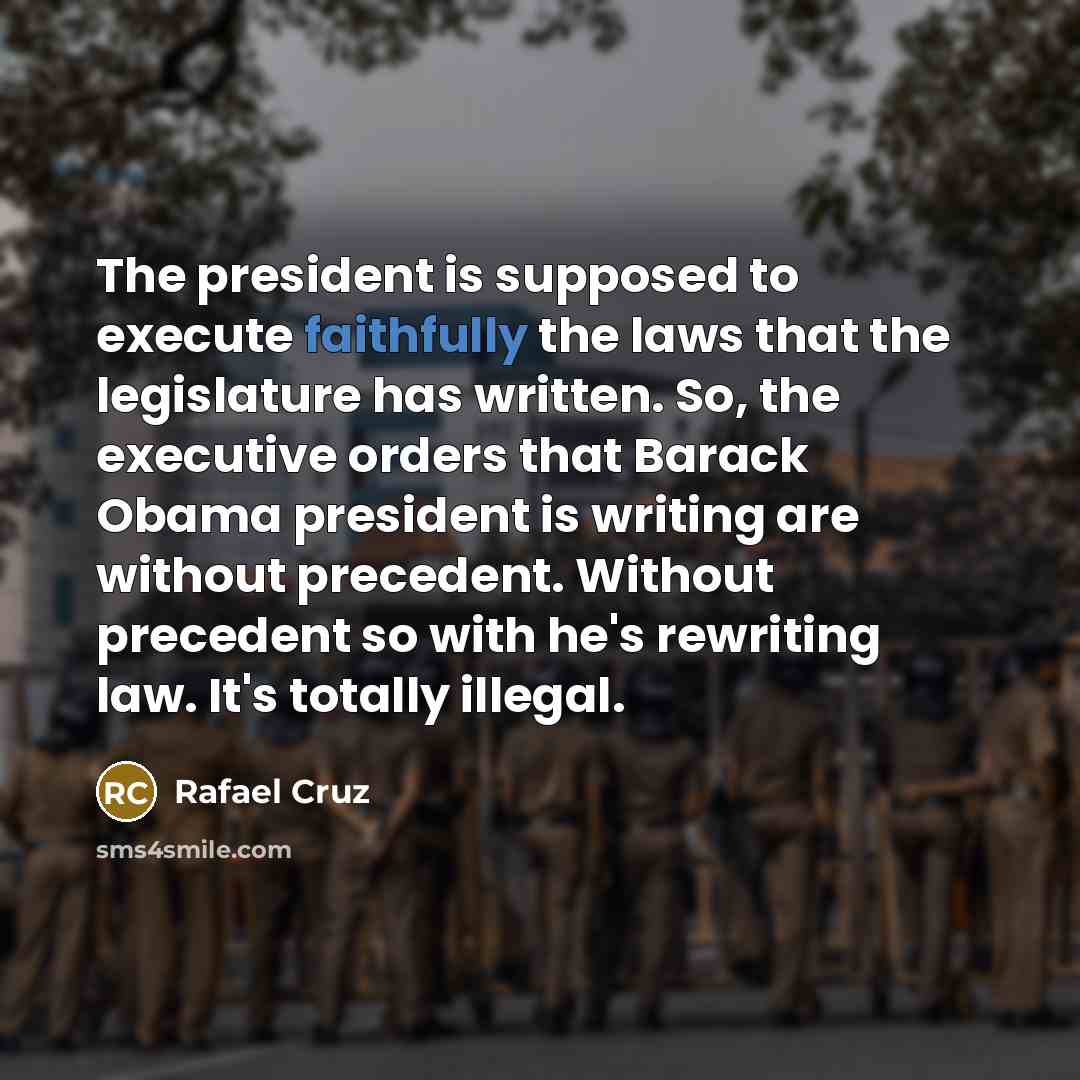 “The president is supposed to execute faithfully the laws that…” quote by Rafael Cruz