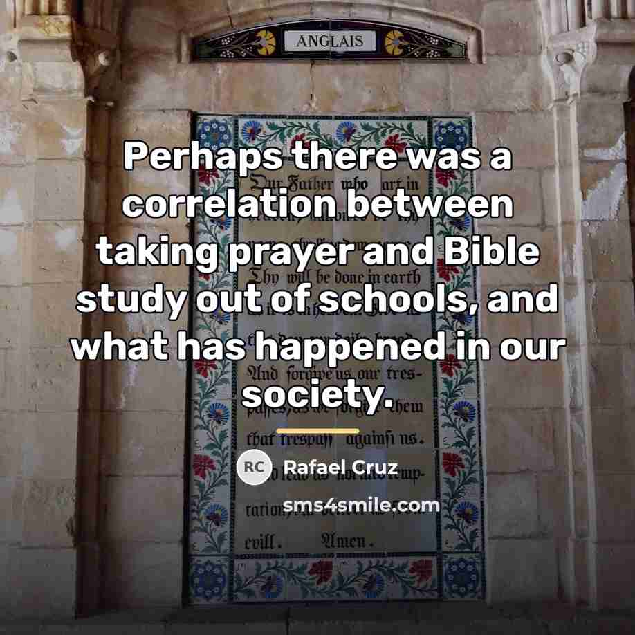 “Perhaps there was a correlation between taking prayer and Bible…” quote by Rafael Cruz
