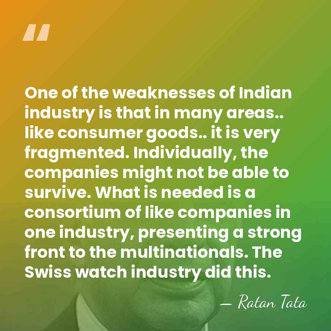 One of the weaknesses of Indian industry is that in many areas..&hellip; - Ratan Tata