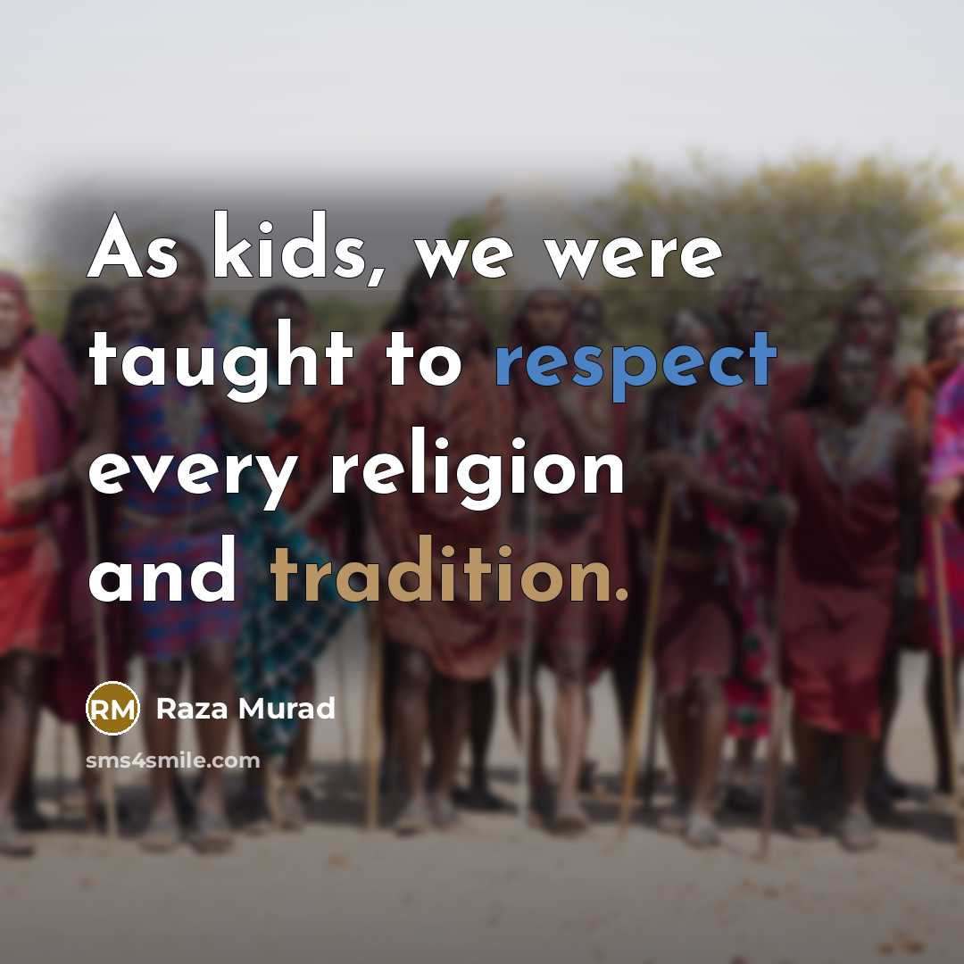 “As kids, we were taught to respect every religion and…” quote by Raza Murad