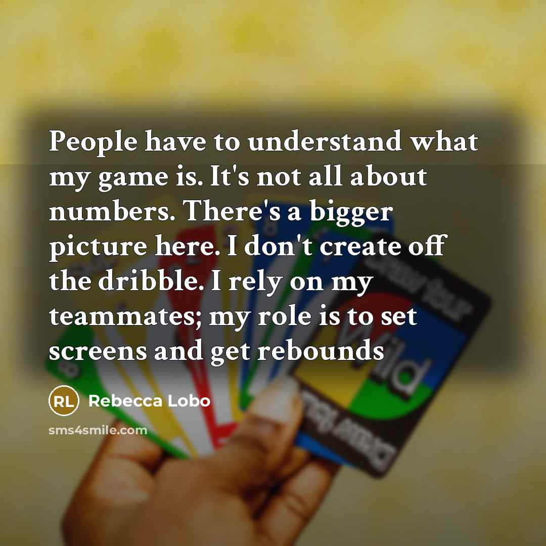 “People have to understand what my game is. It's not…” quote by Rebecca Lobo