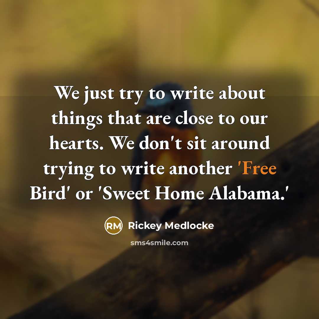 “We just try to write about things that are close…” quote by Rickey Medlocke