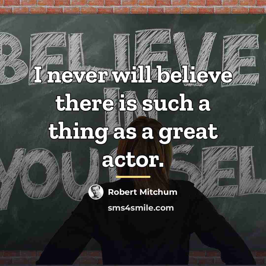 “I never will believe there is such a thing as…” quote by Robert Mitchum