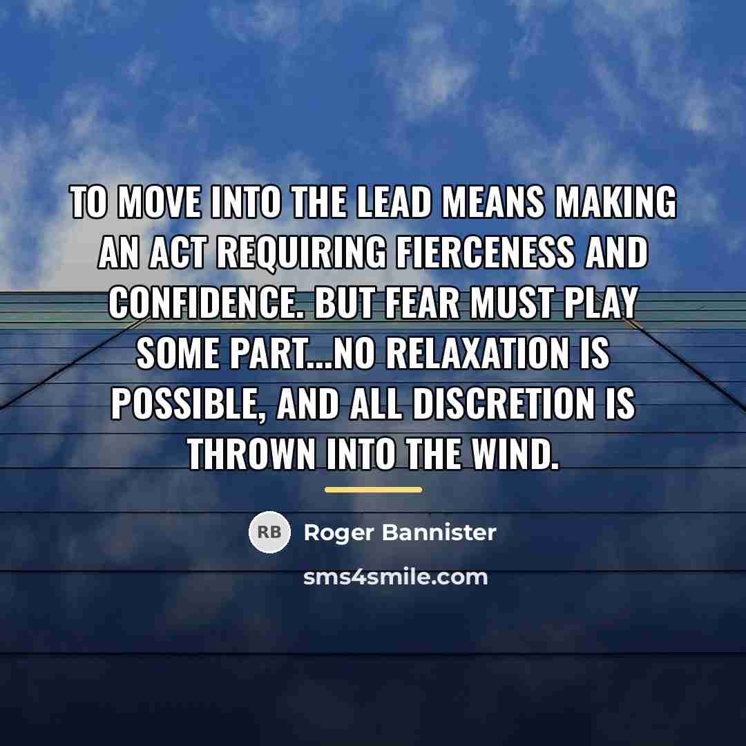 “To move into the lead means making an act requiring…” quote by Roger Bannister
