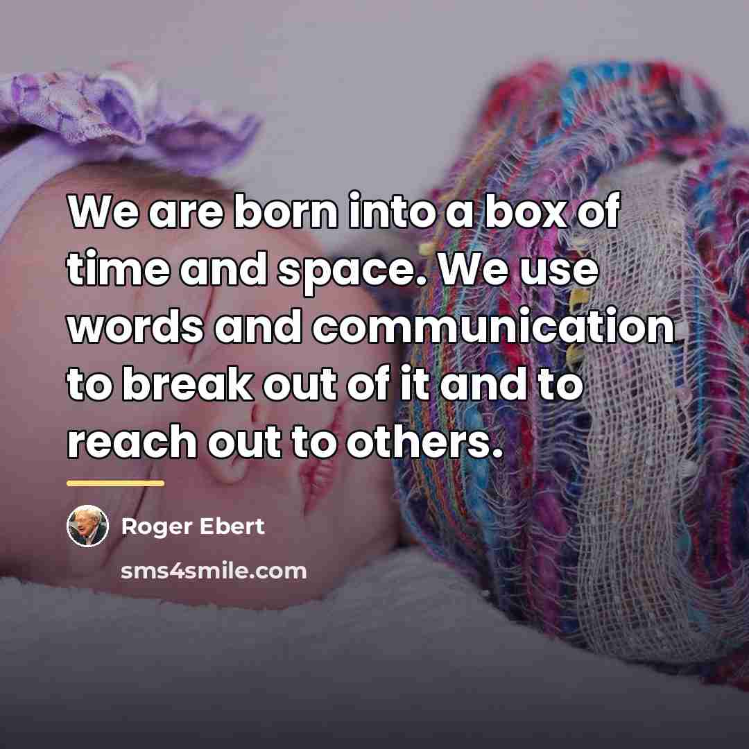 “We are born into a box of time and space.…” quote by Roger Ebert