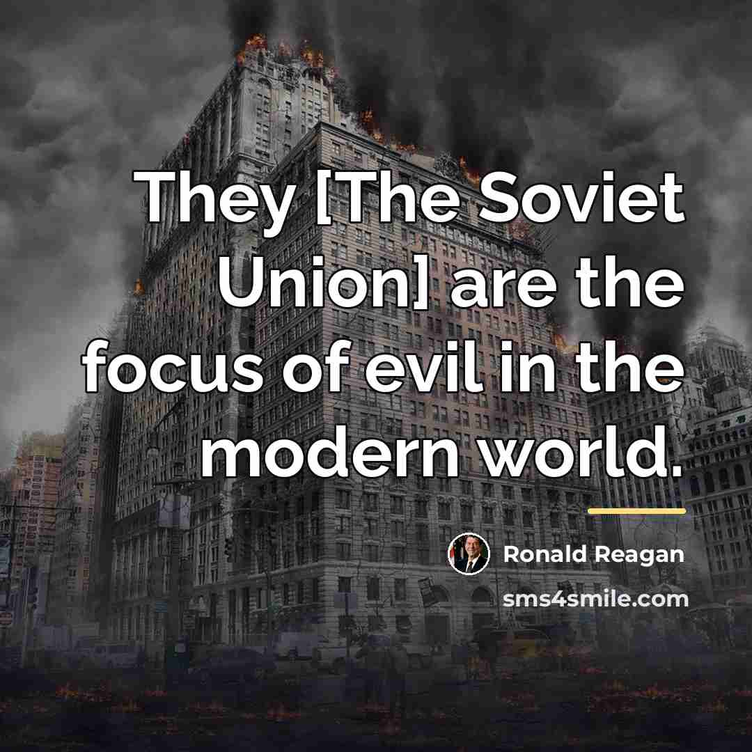 “They [The Soviet Union] are the focus of evil in…” quote by Ronald Reagan