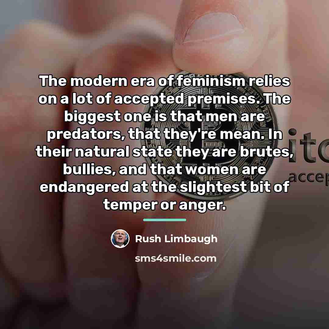 “The modern era of feminism relies on a lot of…” quote by Rush Limbaugh