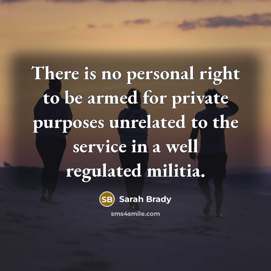 “There is no personal right to be armed for private…” quote by Sarah Brady
