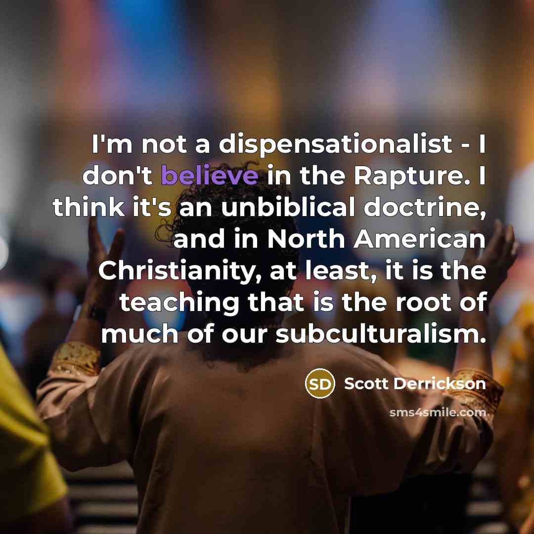 “I'm not a dispensationalist - I don't believe in the…” quote by Scott Derrickson