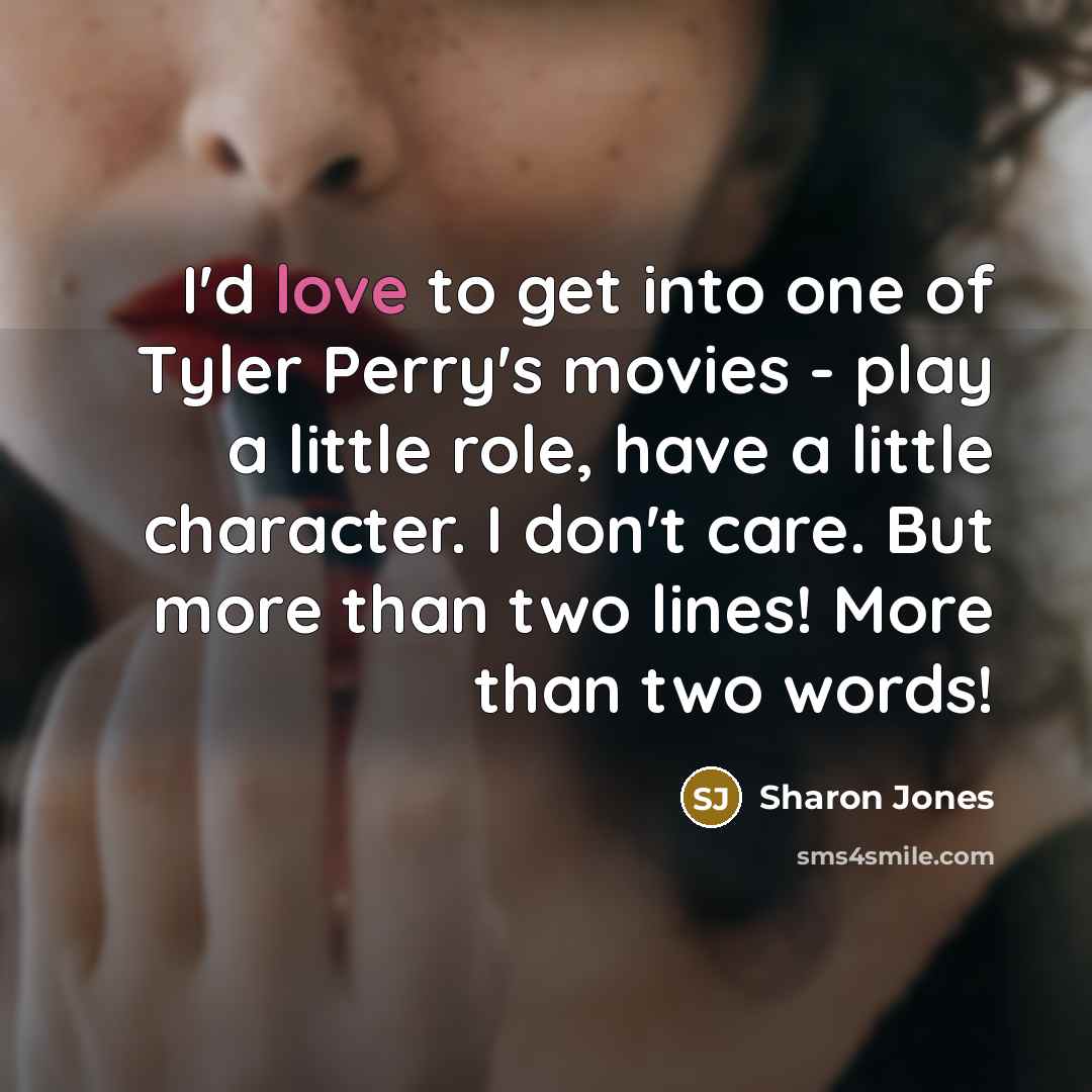 “I'd love to get into one of Tyler Perry's movies…” quote by Sharon Jones