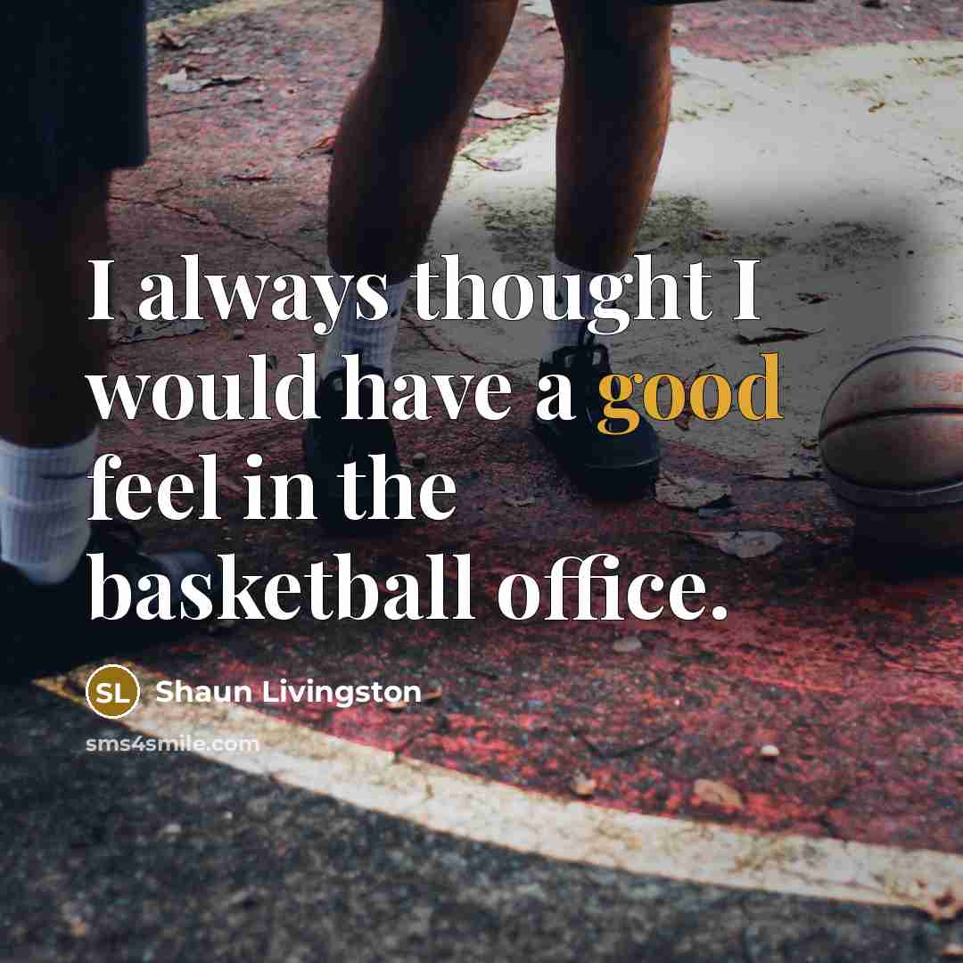 “I always thought I would have a good feel in…” quote by Shaun Livingston