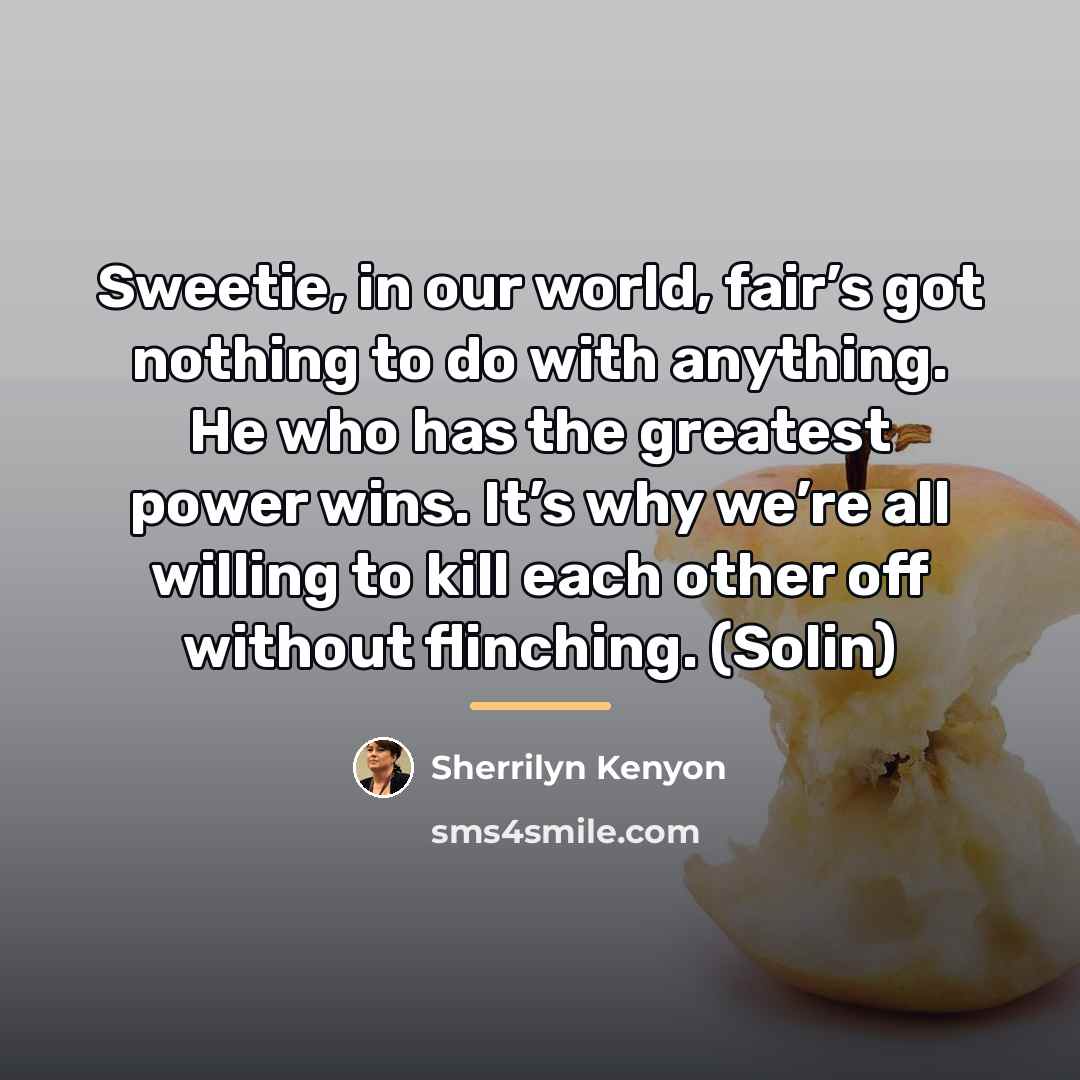 “Sweetie, in our world, fair’s got nothing to do with…” quote by Sherrilyn Kenyon