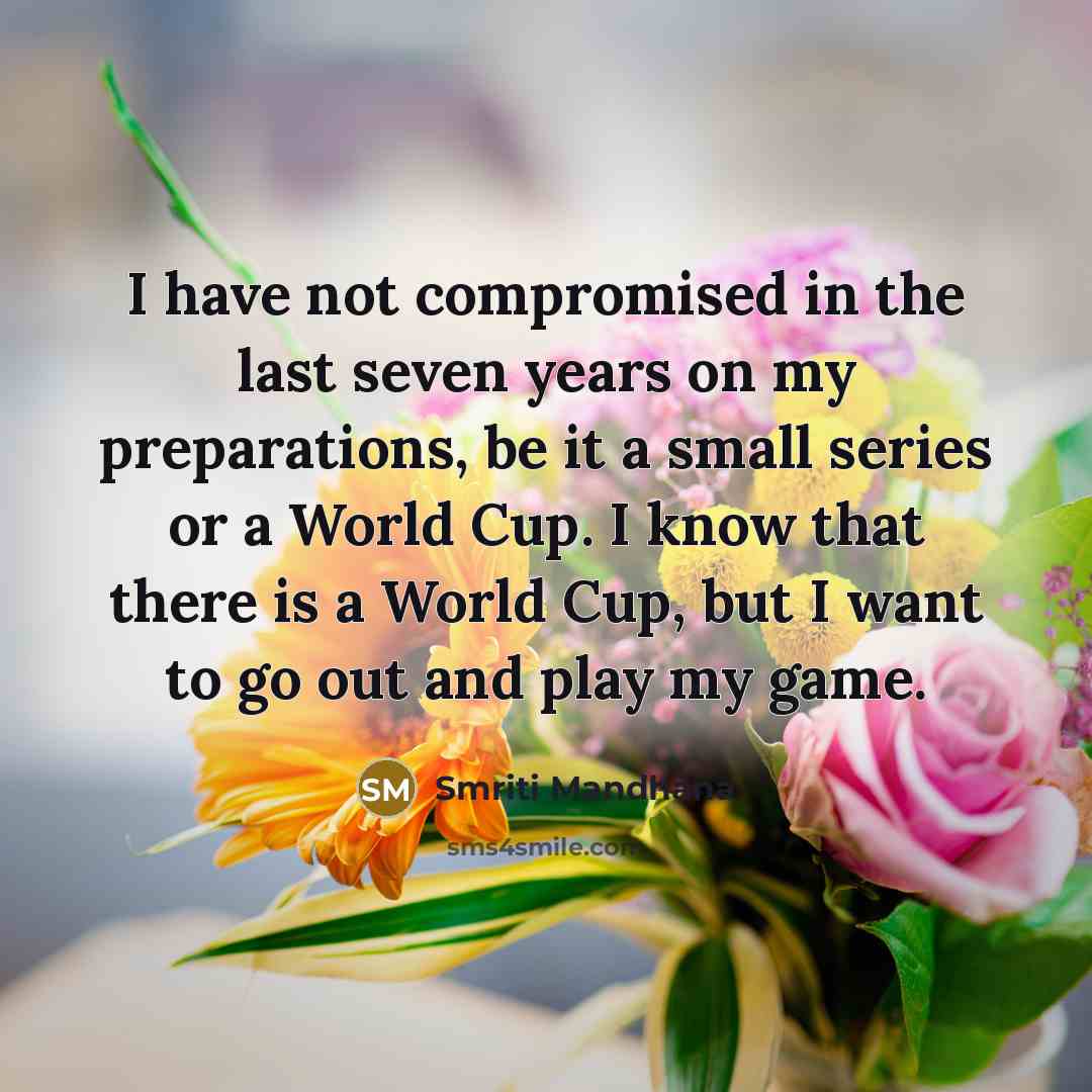 “I have not compromised in the last seven years on…” quote by Smriti Mandhana