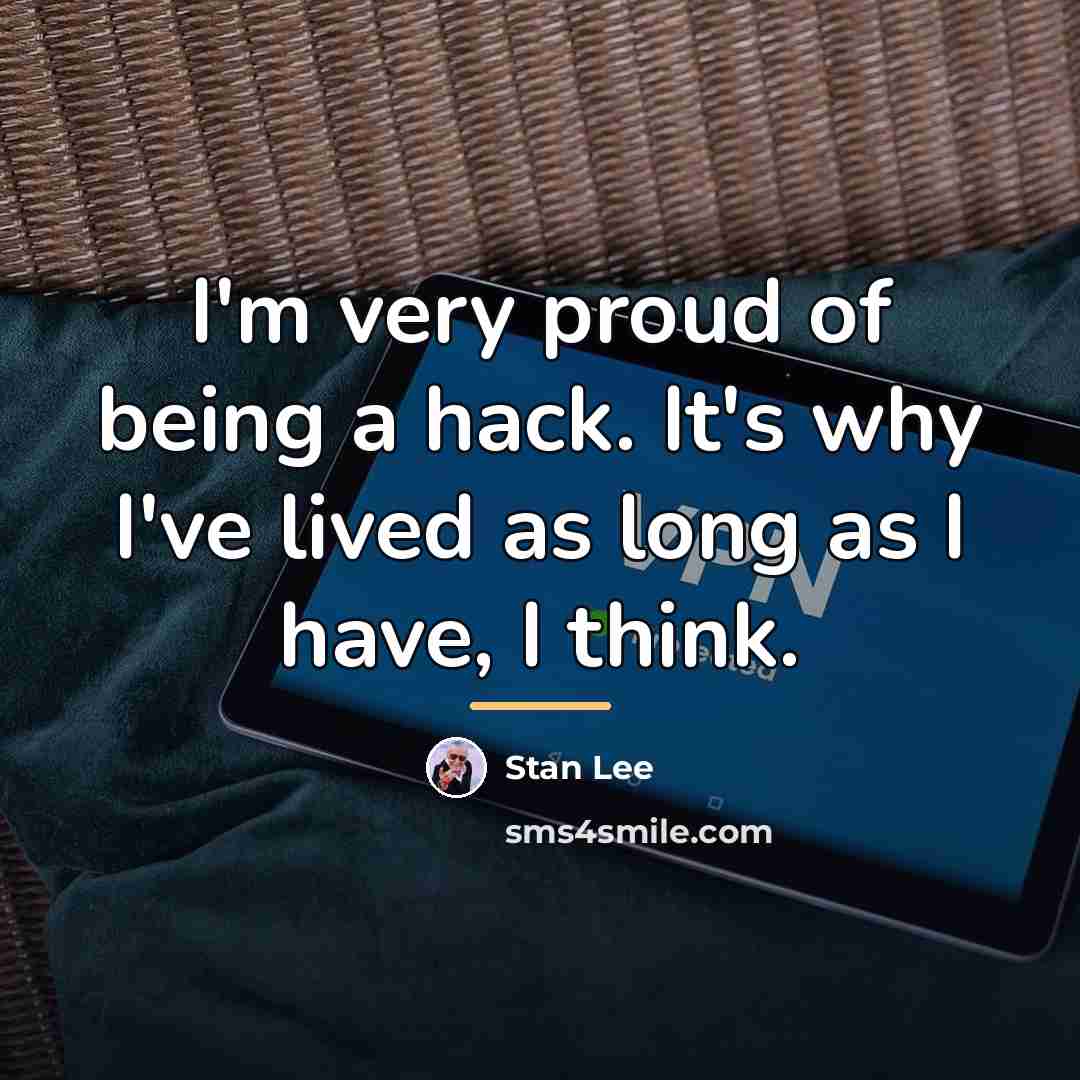 “I'm very proud of being a hack. It's why I've…” quote by Stan Lee