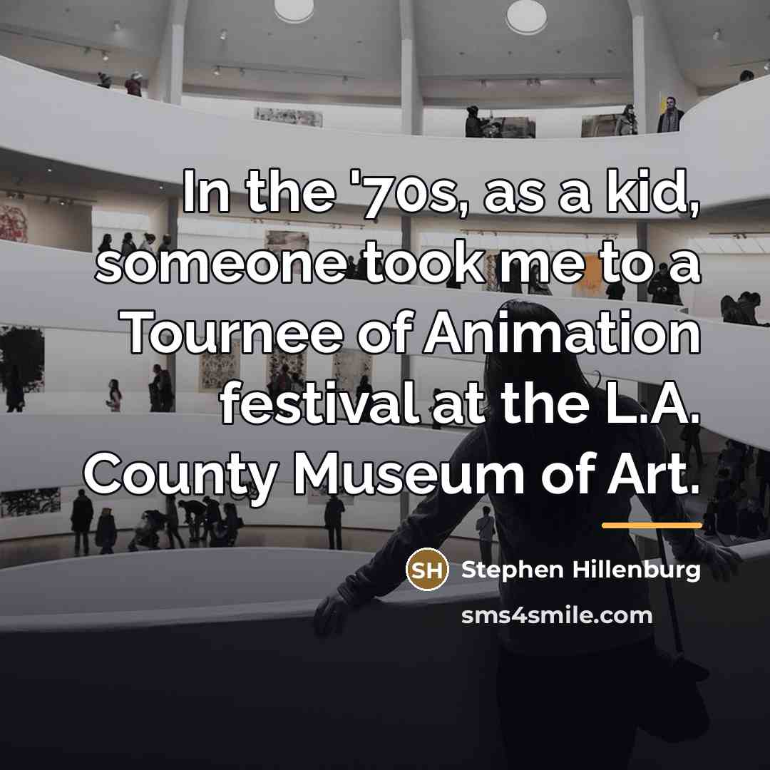 “In the '70s, as a kid, someone took me to…” quote by Stephen Hillenburg