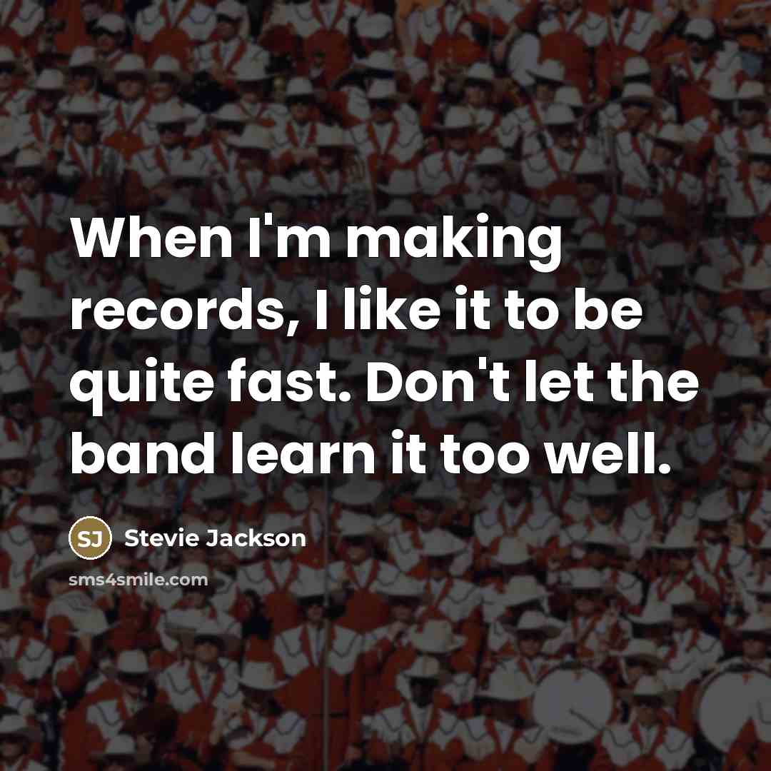 “When I'm making records, I like it to be quite…” quote by Stevie Jackson