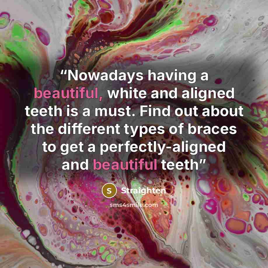 “Nowadays having a beautiful, white and aligned teeth is a must. Find out about the different types of braces to get a perfectly-aligned and beautiful teeth” quote by Straighten