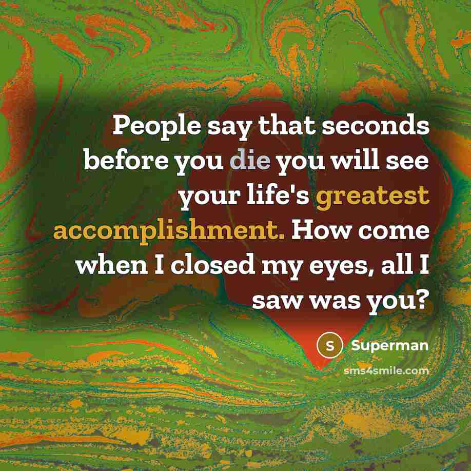 “People say that seconds before you die you will see…” quote by Superman