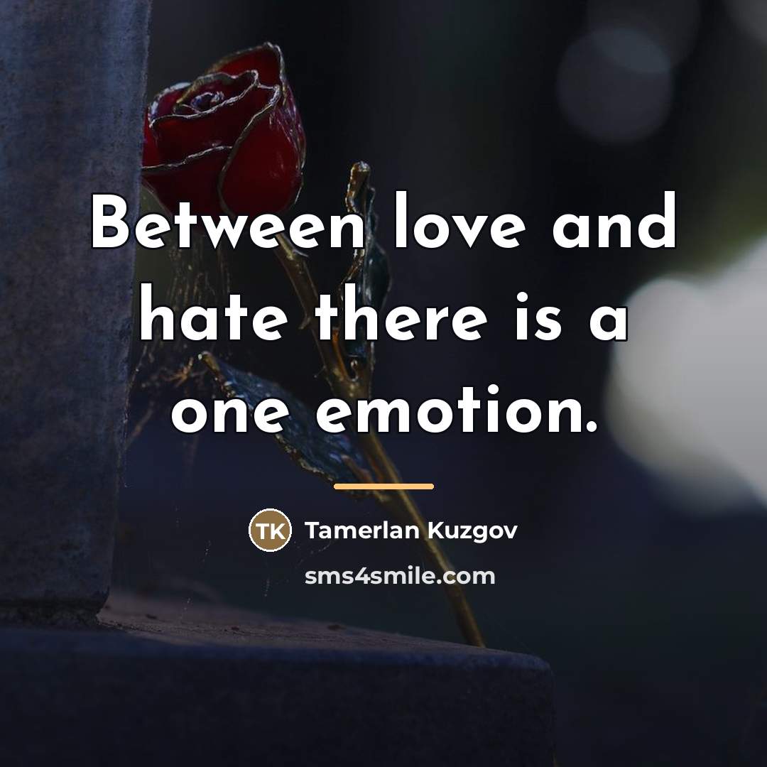 “Between love and hate there is a one emotion.…” quote by Tamerlan Kuzgov