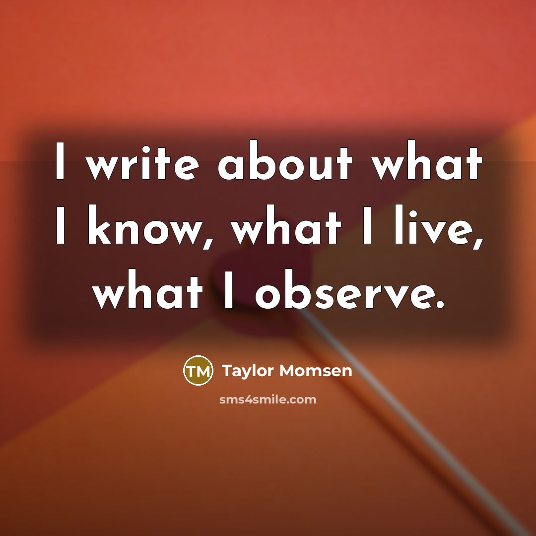 “I write about what I know, what I live, what…” quote by Taylor Momsen