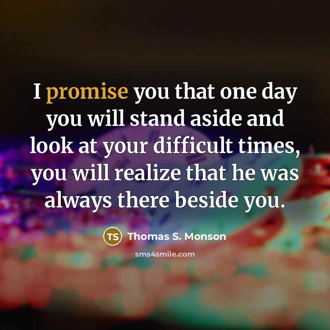 “I promise you that one day you will stand aside…” quote by Thomas S. Monson